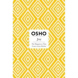 Joy: The Happiness That Comes from Within -- Osho
